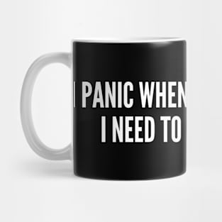 I Panic When Someone Says - Funny, inspirational, life, popular quotes, sport, movie, happiness, heartbreak, love, outdoor, Mug